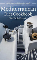 Mediterranean Diet Cookbook - Delicious and Healthy Mediterranean Meals: Mediterranean Diet for Beginners - Paperback