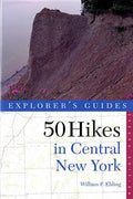 Explorer's Guide 50 Hikes in Central New York: Hikes and Backpacking Trips from the Western Adirondacks to the Finger Lakes - Paperback