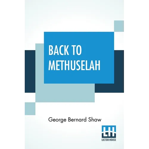 Back To Methuselah: A Metabiological Pentateuch With Preface (The Infidel Half Century) - Paperback