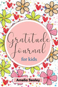 Gratitude Book for Kids: Practice the Attitude of Gratitude and Mindfulness, Fun and Creative Way for Kids to Develop Positive Habits - Paperback