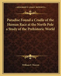 Paradise Found a Cradle of the Human Race at the North Pole a Study of the Prehistoric World - Paperback