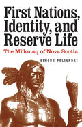 First Nations, Identity, and Reserve Life: The Mi'kmaq of Nova Scotia - Hardcover