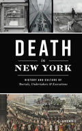 Death in New York: History and Culture of Burials, Undertakers and Executions - Hardcover