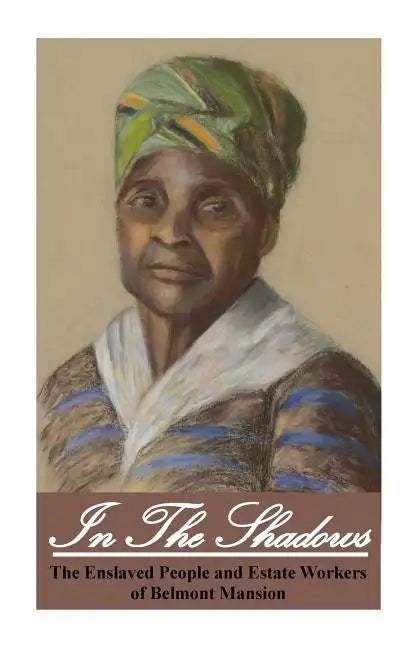 In the Shadows: Enslaved People and Estate Workers of Belmont Mansion - Paperback