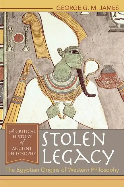 Stolen Legacy: The Egyptian Origins of Western Philosophy - Paperback