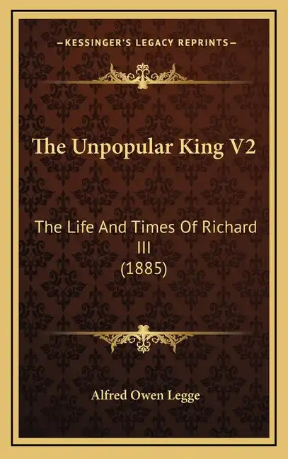 The Unpopular King V2: The Life and Times of Richard III (1885) - Hardcover