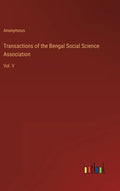 Transactions of the Bengal Social Science Association: Vol. V - Hardcover