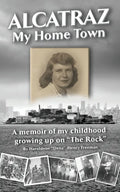 Alcatraz: My Home Town: A memoir of my childhood growing up on "The Rock" - Paperback