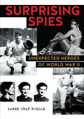 Surprising Spies: Unexpected Heroes of World War II - Hardcover