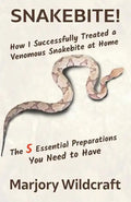 Snakebite!: How I Successfully Treated a Venomous Snakebite at Home; The 5 Essential Preparations You Need to Have - Paperback