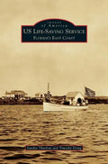 Us Life-Saving Service: Florida's East Coast - Hardcover