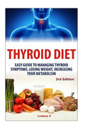 Thyroid Diet: Easy Guide to Managing Thyroid Symptoms, Losing Weight, Increasing Your Metabolism - Paperback