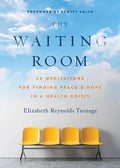 The Waiting Room: 60 Meditations for Finding Peace & Hope in a Health Crisis - Paperback