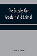 The Grizzly, Our Greatest Wild Animal - Paperback