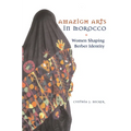 Amazigh Arts in Morocco: Women Shaping Berber Identity - Paperback