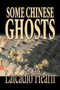 Some Chinese Ghosts by Lafcadio Hearn, Fiction, Classics, Fantasy, Fairy Tales, Folk Tales, Legends & Mythology - Paperback