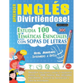 Aprender Inglés Divirtiéndose! - Nivel Avanzado: Intermedio a Difícil - Estudia 100 Temáticas Esenciales Con Sopas de Letras - Vol.1 - Paperback