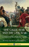 The Gallic War and The Civil War: Commentaries of Julius Caesar (Hardcover) - Hardcover