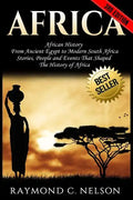 Africa: African History: From Ancient Egypt to Modern South Africa - Stories, People and Events That Shaped The History of Africa - Paperback