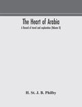 The heart of Arabia, a record of travel and exploration (Volume II) - Paperback