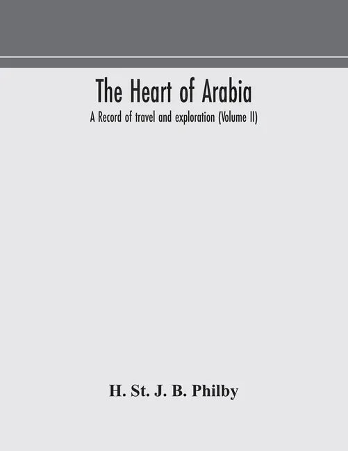 The heart of Arabia, a record of travel and exploration (Volume II) - Paperback