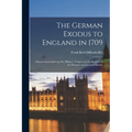 The German Exodus to England in 1709: (massen-auswanderung der Pf舁zer): Prepared at the Request of the Pennsylvania-German Society - Paperback
