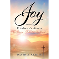 Joy Amidst Friedreich's Ataxia: Deo Gloria - To God Be the Glory! - Paperback