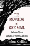 The Knowledge of Good and Evil Definitive Edition: A Study of the Fall of Man - Hardcover
