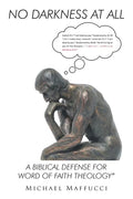 No Darkness at All: A Biblical Defense for Word of Faith Theology - Paperback