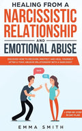 Healing from A Narcissistic Relationship and Emotional Abuse: Discover How to Recover, Protect and Heal Yourself after a Toxic Abusive Relationship wi - Hardcover