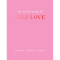 The Little Book of Self-Love: Patience. Kindness. Peace. - Hardcover