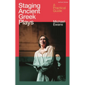 Staging Ancient Greek Plays: A Practical Guide - Paperback