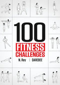 100 Fitness Challenges: Month-long Darebee Fitness Challenges to Make Your Body Healthier and Your Brain Sharper - Paperback