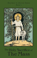 The Holy Sacrifice of the Mass: Highway to Heaven Series - Paperback
