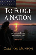To Forge a Nation: An Immigrant Journey in an Immigrant Land - Paperback