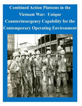 Combined Action Platoons in the Vietnam War: Unique Counterinsurgency Capability for the Contemporary Operating Environment - Paperback