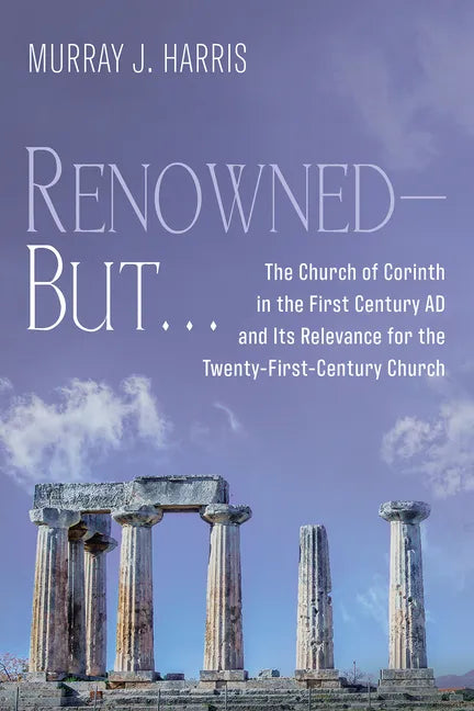 Renowned--But . . .: The Church of Corinth in the First Century AD and Its Relevance for the Twenty-First-Century Church - Paperback