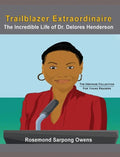 Trailblazer Extraordinaire: The Incredible life of Dr. Delores Henderson - Hardcover