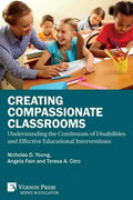 Creating Compassionate Classrooms: Understanding the Continuum of Disabilities and Effective Educational Interventions - Paperback