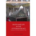 Death and Life in the Ottoman Palace: Revelations of the Sultan Abdülhamid I Tomb - Paperback