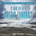 Is There Life in the Arctic Tundra? Science Book Age for Kids 9-12 Children's Nature Books - Paperback