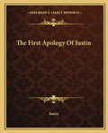 The First Apology of Justin - Paperback