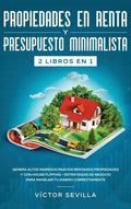Propiedades en renta y presupuesto minimalista 2 libros en 1: Genera altos ingresos pasivos rentando propiedades y con house flipping + Estrategias de - Hardcover