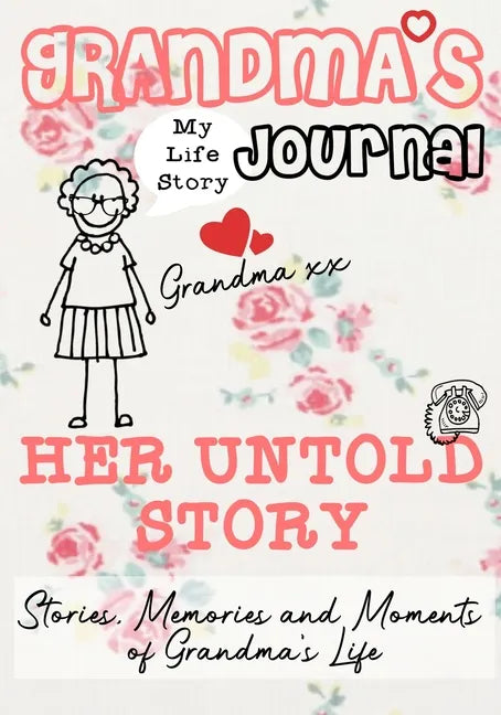 Grandma's Journal - Her Untold Story: Stories, Memories and Moments of Grandma's Life - Paperback