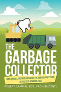 The Garbage Collector: Root Canals, Disease, and What the Dental Profession Refuses to Acknowledge - Paperback