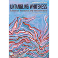 Untangling Whiteness: Education, Resistance and Transformation - Hardcover