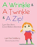 A Wrinkle & A Twinkle & A Zip!: Lynni Sue Sue's Great Alaskan Adventure! - Paperback