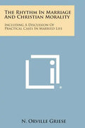 The Rhythm in Marriage and Christian Morality: Including a Discussion of Practical Cases in Married Life - Paperback