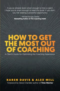 How to Get the Most Out of Coaching: A Client's Guide for Optimizing the Coaching Experience - Paperback