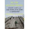By the Second Spring: Seven Lives and One Year of the War in Ukraine - Hardcover